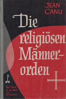 Jean Canu - Die religiösen Männerorden [antikvár]