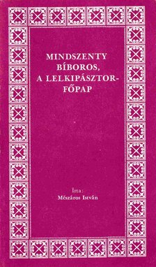 MÉSZÁROS ISTVÁN - Mindszenty bíboros, a lelkipásztor-főpap [antikvár]