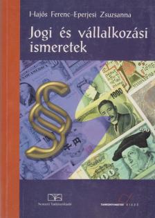 Hajós Ferenc, Eperjesi Zsuzsanna - Jogi és vállalkozási ismeretek [antikvár]