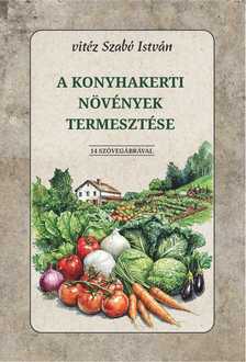 vitéz Szabó István - A konyhakerti növények termesztése