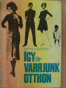 Irena Kajzrová - Így varrjunk otthon [antikvár]