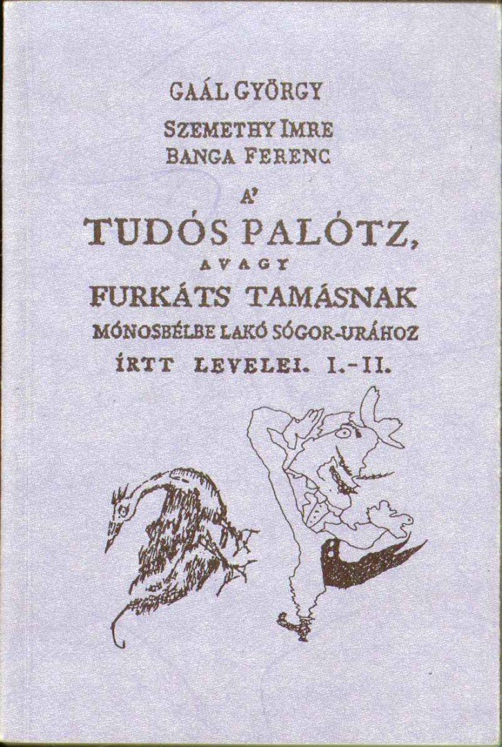 Banga Ferenc, Szemethy Imre, Gaal György - A' tudós palótz, avagy Furkáts Tamásnak Mónosbélbe lakó sógor-urához írtt levelei. I-II. [antikvár]