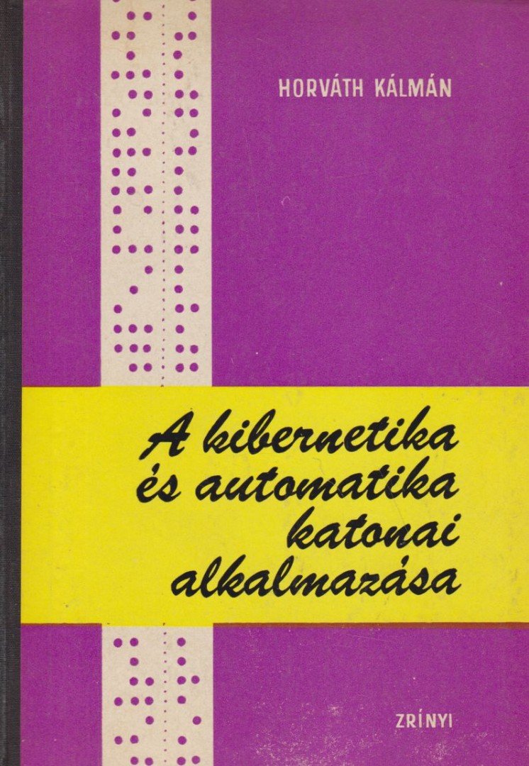 Horváth Kálmán - A kibernetika és automatika katonai alkalmazása [antikvár]