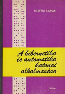 Horváth Kálmán - A kibernetika és automatika katonai alkalmazása [antikvár]