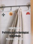 Ablaka Gergely - Politika pszichológiai tükörben [antikvár]