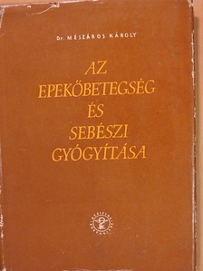 Dr. Mészáros Károly - Az epekőbetegség és sebészi gyógyítása [antikvár]