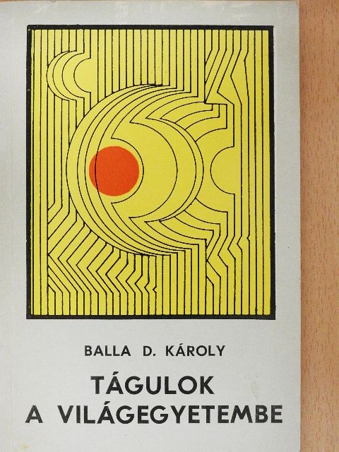 Balla D. Károly - Tágulok a világegyetembe [antikvár]