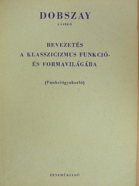 Dobszay László - Bevezetés a klasszicizmus funkció- és formavilágába [antikvár]