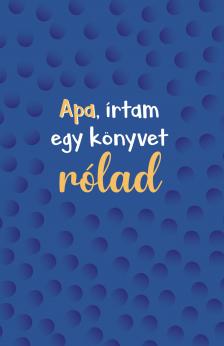 Apa, írtam egy könyvet rólad