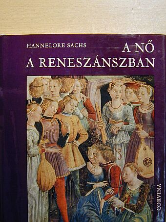 Hannelore Sachs - A nő a reneszánszban [antikvár]
