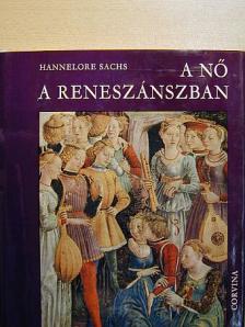 Hannelore Sachs - A nő a reneszánszban [antikvár]