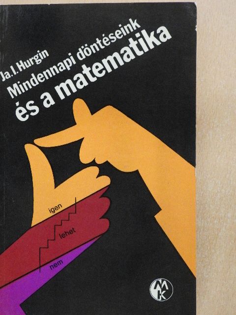 Ja. I. Hurgin - Mindennapi döntéseink és a matematika [antikvár]