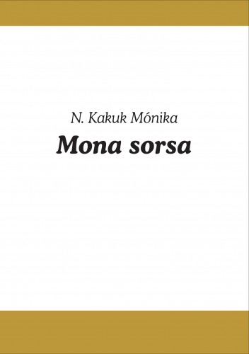 Mónika N. Kakuk - Mona sorsa [eKönyv: epub, mobi, pdf]