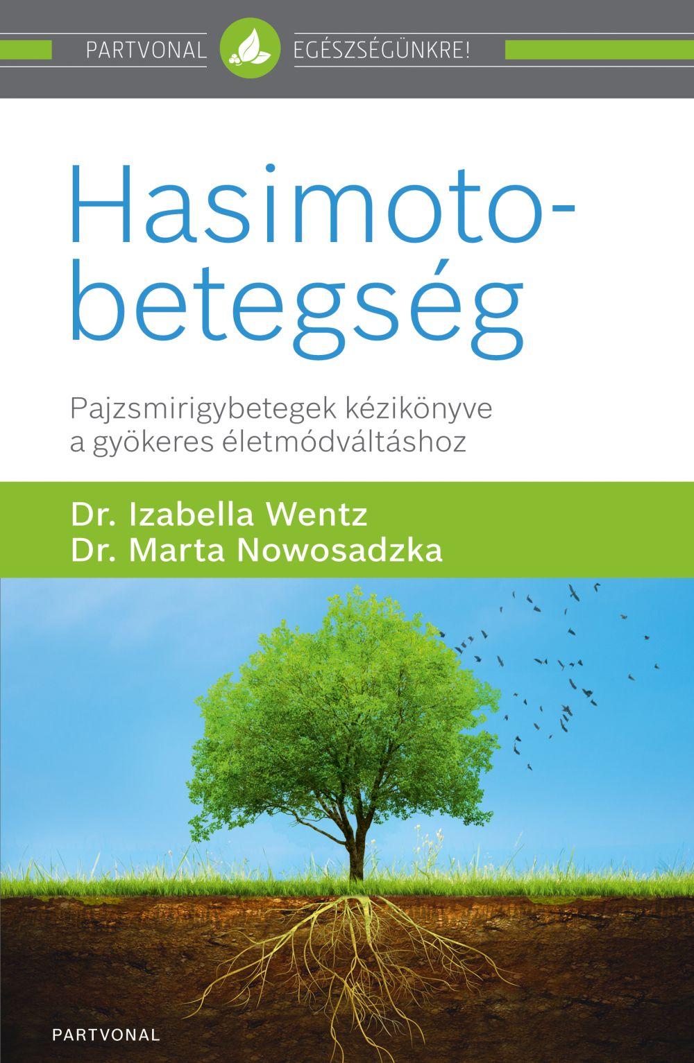 Dr. Izabella Wentz - dr. Marta Nowosadzka - Hasimoto-betegség - Pajzsmirigybetegek kézikönyve a gyökeres életmódváltáshoz