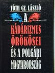 Tóth Gy. László - A kádárizmus örökösei és a polgári Magyarország [antikvár]
