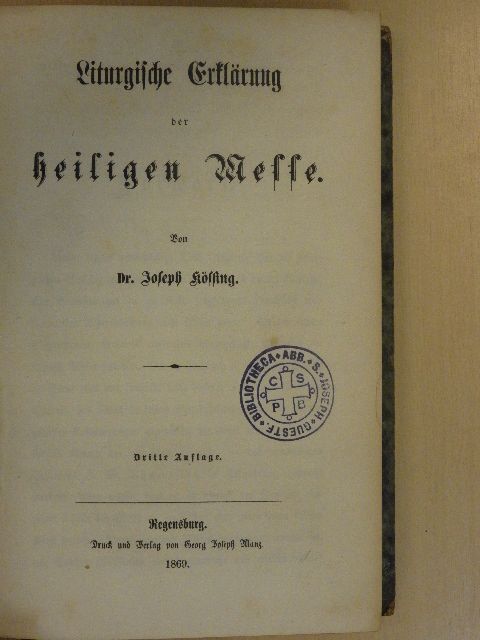Dr. Joseph Kössing - Liturgische Erklärung der heiligen Messe (gótbetűs) [antikvár]