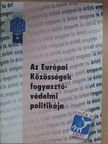 Dr. Borbély Andrea - Az Európai Közösségek fogyasztóvédelmi politikája, valamint az azzal összeegyeztethető magyar szabályozás és intézményrendszer [antikvár]