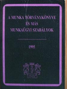 A munka törvénykönyve és más munkaügyi szabályok 1995 [antikvár]