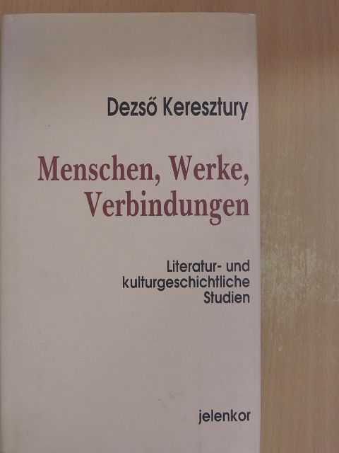 Dezső Keresztury - Menschen, Werke, Verbindungen [antikvár]