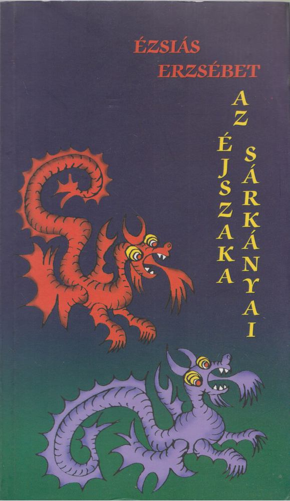 Ézsiás Erzsébet - Az éjszaka sárkányai [antikvár]