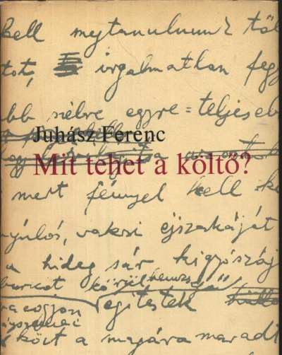 JUHÁSZ FERENC - Mit tehet a költő? [antikvár]