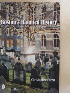 Christopher Forest - Boston's Haunted History [antikvár]