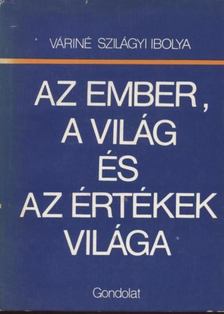 Váriné Szilágyi Ibolya - Az ember, a világ és az értékek világa [antikvár]