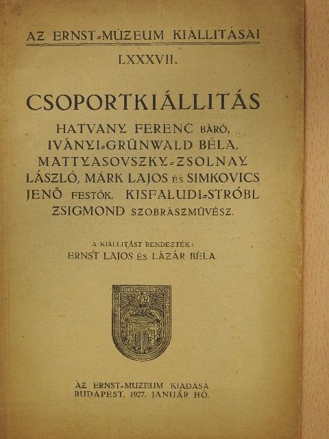 Csoportkiállitás Hatvany Ferenc báró, Iványi-Grünwald Béla, Mattyasovszky-Zsolnay László, Márk Lajos és Simkovics Jenő festők, Kisfaludi-Stróbl Zsigmond szobrászművész [antikvár]
