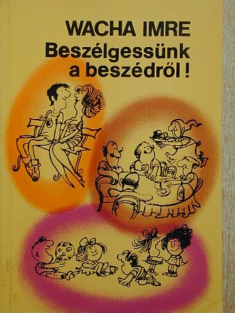 Wacha Imre - Beszélgessünk a beszédről! [antikvár]
