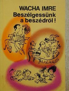Wacha Imre - Beszélgessünk a beszédről! [antikvár]