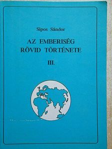 Sipos Sándor - Az emberiség rövid története III. [antikvár]