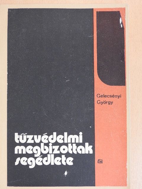 Gelecsényi György - Tűzvédelmi megbízottak segédlete [antikvár]