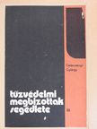 Gelecsényi György - Tűzvédelmi megbízottak segédlete [antikvár]