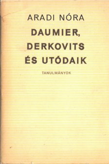 ARADI NÓRA - Daumier, Derkovits és utódaik [antikvár]
