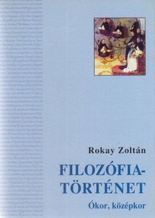 Rókay Zoltán - Filozófiatörténet I. - Ókor, középkor [antikvár]