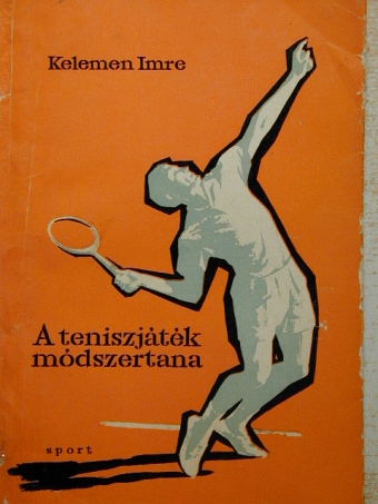 Kelemen Imre - A teniszjáték módszertana [antikvár]