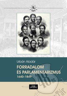 Urbán Aladár - Forradalom és parlamentarizmus 1640 -1849
