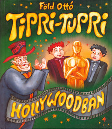Föld Ottó - Tipri-Tupri Hollywoodban [antikvár]