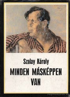 SZALAY KÁROLY - Minden másképpen van [antikvár]