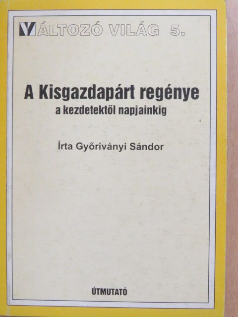 Győriványi Sándor - A Kisgazdapárt regénye (dedikált példány) [antikvár]