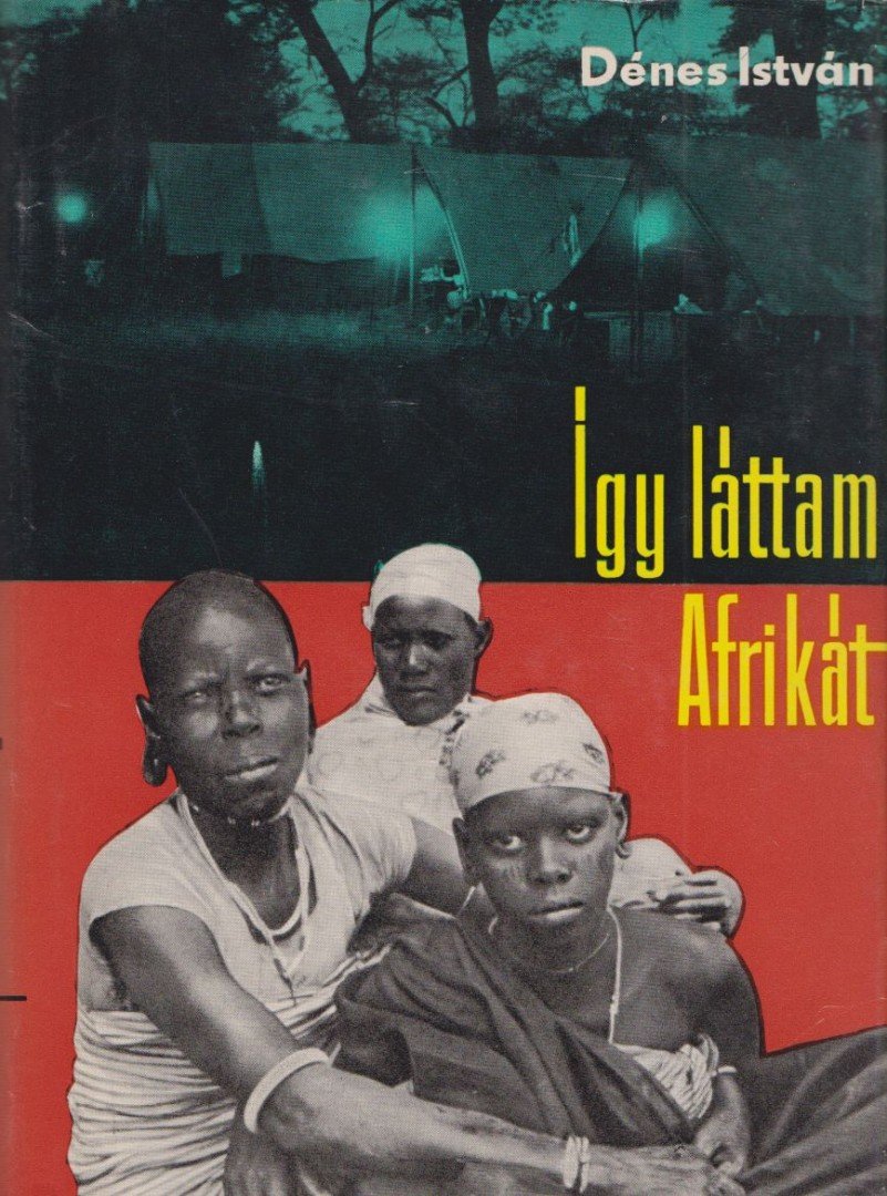 Dénes István - Így láttam Afrikát [antikvár]