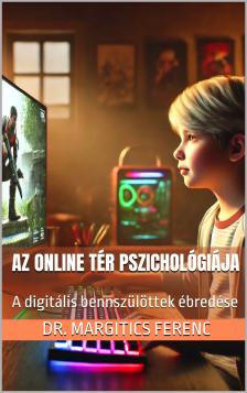 Dr. Margitics Ferenc - Az online tér pszichológiája [eKönyv: epub, mobi]