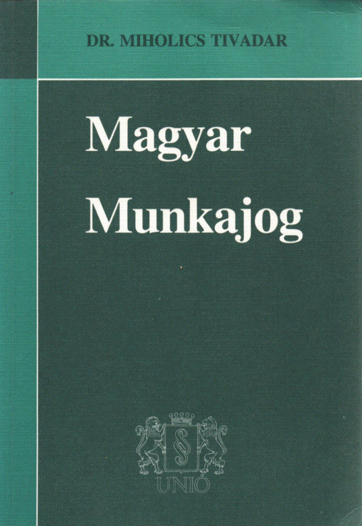 Dr. Miholics Tivadar - A magyar munkajog I. [antikvár]