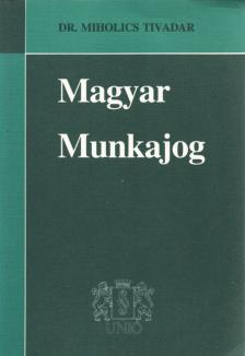 Dr. Miholics Tivadar - A magyar munkajog I. [antikvár]