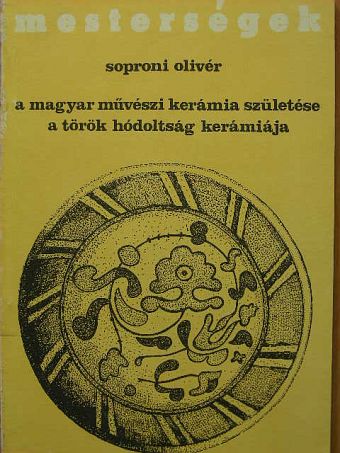 Soproni Olivér - A magyar művészi kerámia születése [antikvár]