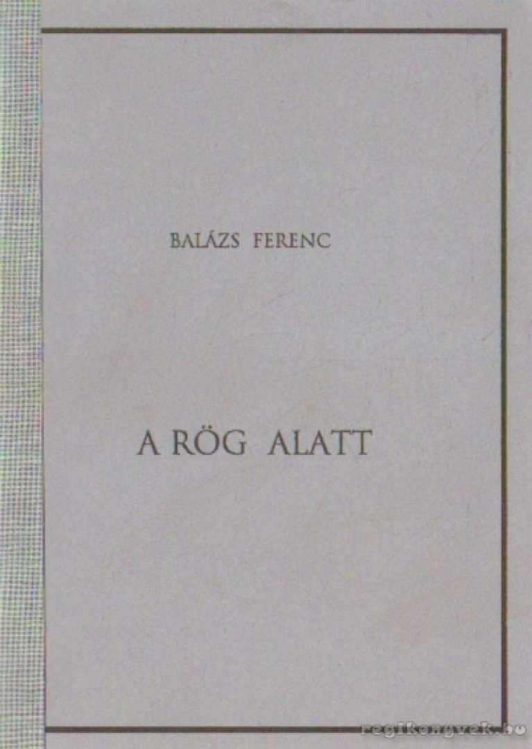 Balázs Ferenc - A rög alatt [antikvár]