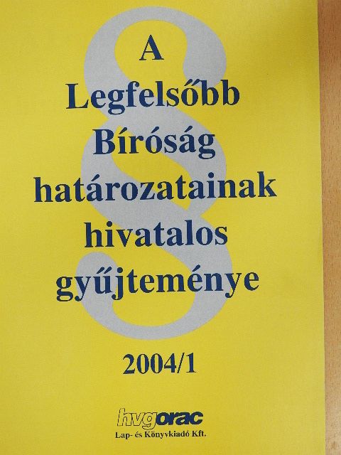A Legfelsőbb Bíróság határozatainak hivatalos gyűjteménye 2004/1. [antikvár]