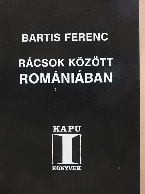 Bartis Ferenc - Rácsok között Romániában [antikvár]