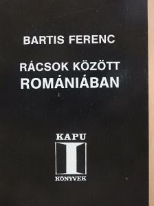 Bartis Ferenc - Rácsok között Romániában [antikvár]