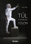 Tóth Ábel - Túl a mindenen túlon